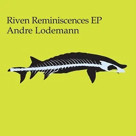 Andre Lodemann - Riven Reminiscences EP