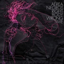 Aerea Negrot - Right Body Wrong Time