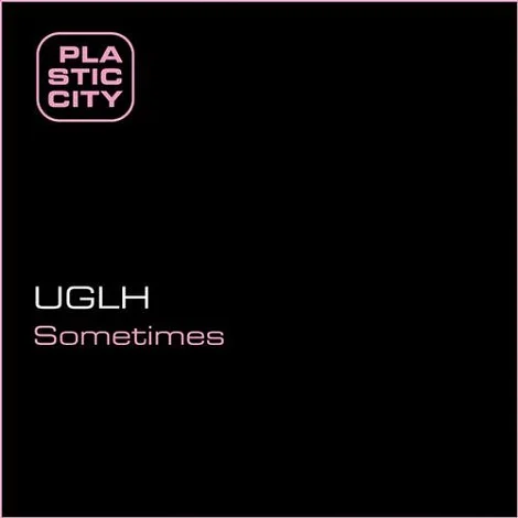 image cover: Uglh - Sometimes [PLAX0988]