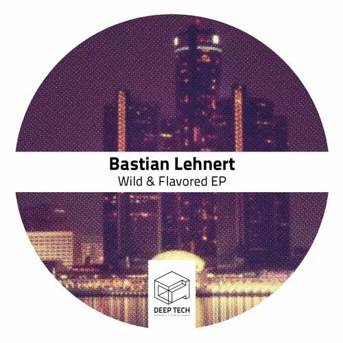 image cover: Bastian Lehnert - Wild & Flavored [DTR110]