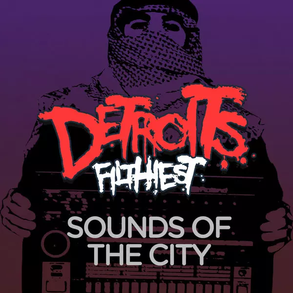 image cover: Detroit's Filthiest - Sounds Of The City