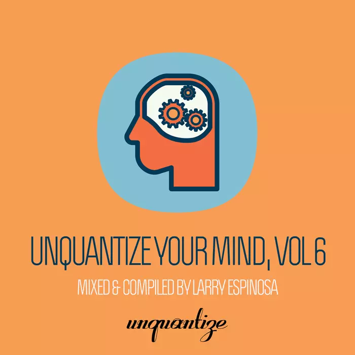 image cover: Various Artists - Unquantize Your Mind Vol. 6 - Compiled & Mixed by Larry Espinosa / Unquantize