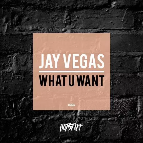 image cover: Jay Vegas - What U Want / Hot Stuff