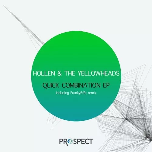 image cover: Hollen, The YellowHeads - Quick Combination EP (+Frankyeffe Remix) / Prospect Records