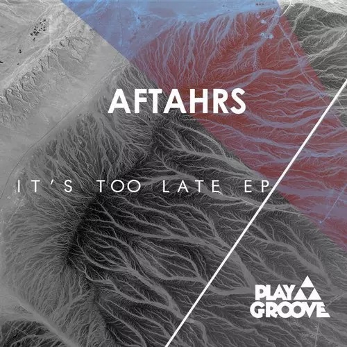 image cover: AFTAHRS - It's Too Late EP / Play Groove Recordings