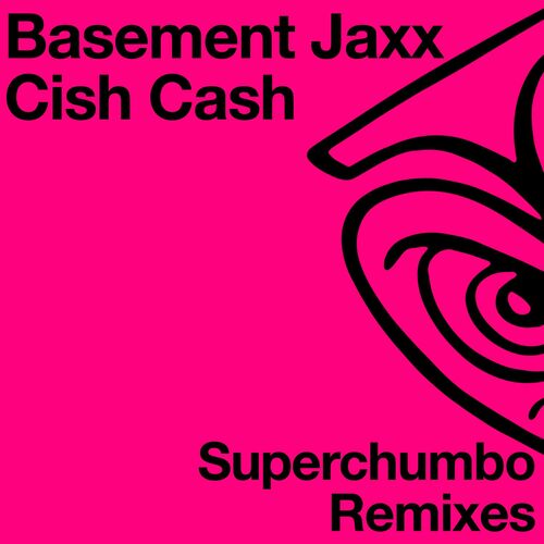 image cover: Basement Jaxx - Cish Cash (Superchumbo Remixes) on Atlantic Jaxx Recordings