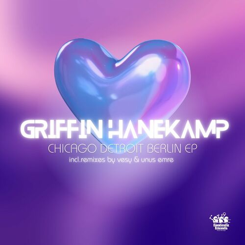 image cover: Griffin Hanekamp - Chicago Detroit Berlin on Fantastic Friends Recordings