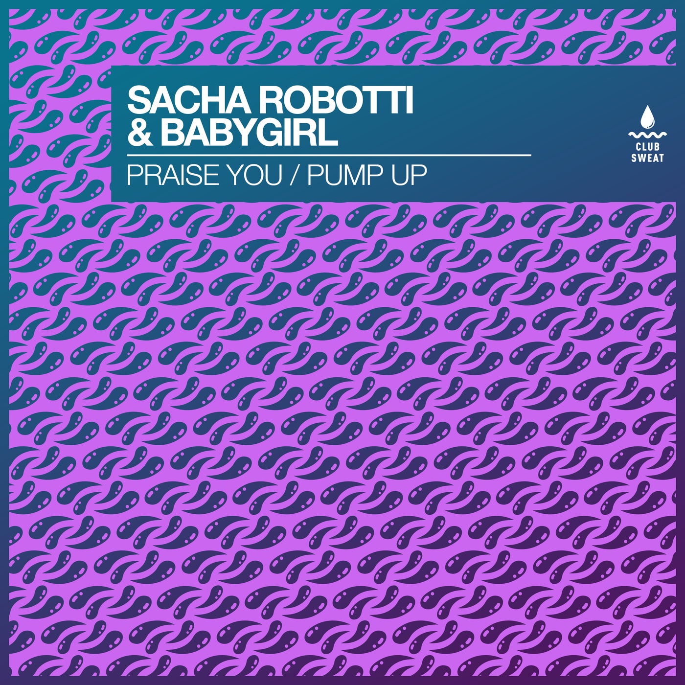 image cover: Sacha Robotti, BabyGirl - Praise You / Pump Up on Club Sweat