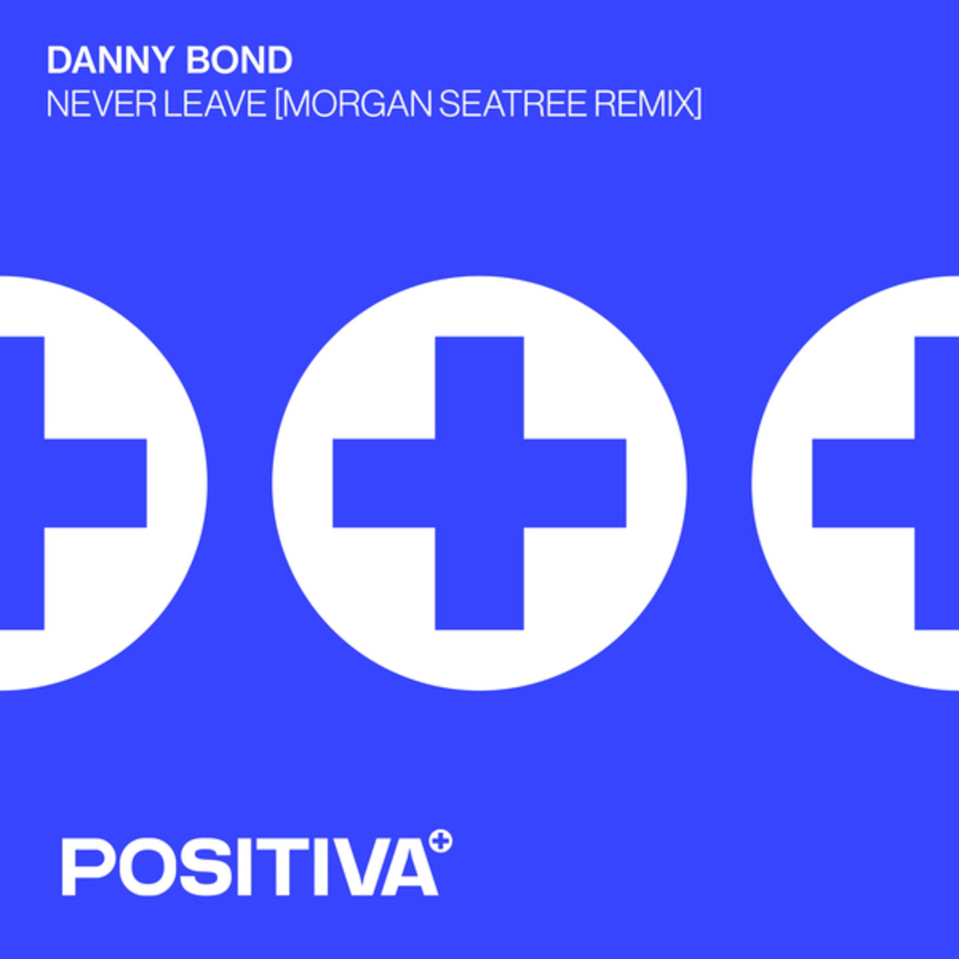 image cover: Danny Bond - Never Leave (Morgan Seatree Extended Mix) on Positiva