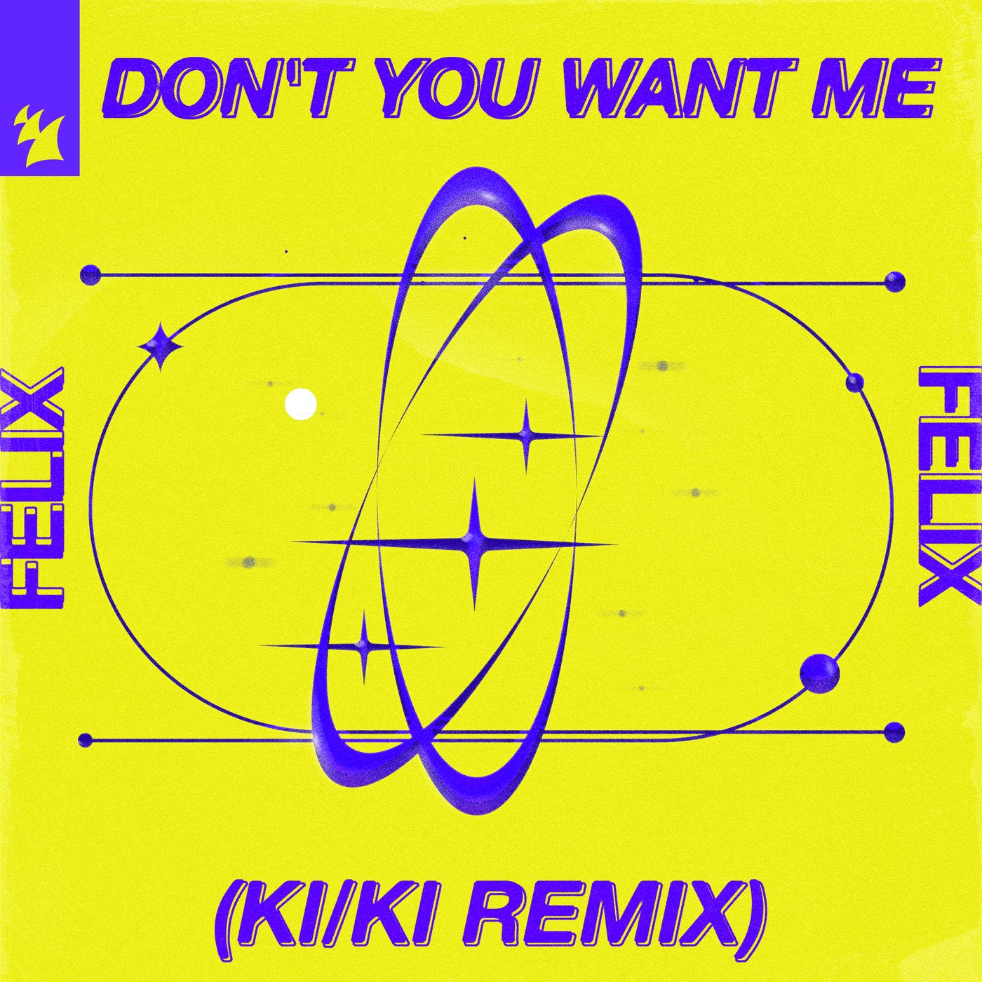 image cover: Felix - Don't You Want Me (KI/KI Extended Remix) on Armada Music