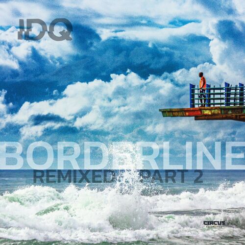 image cover: IDQ - Borderline (Remixed, Pt.2) on Circus Recordings