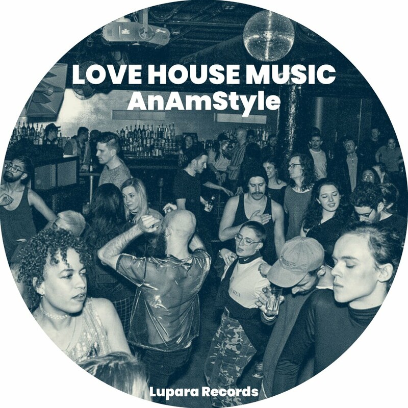 image cover: AnAmStyle - Love House Music on Lupara Records