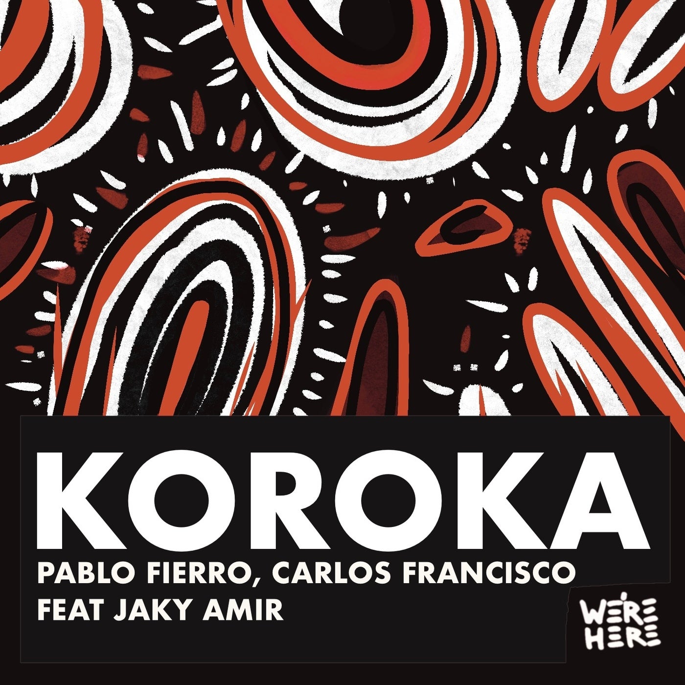 image cover: Carlos Francisco, Pablo Fierro, Jaky Amir - Koroka on WE'RE HERE