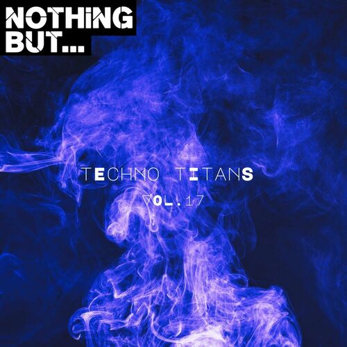 image cover: Various Artists - Nothing But... Techno Titans, Vol. 17 on Nothing But