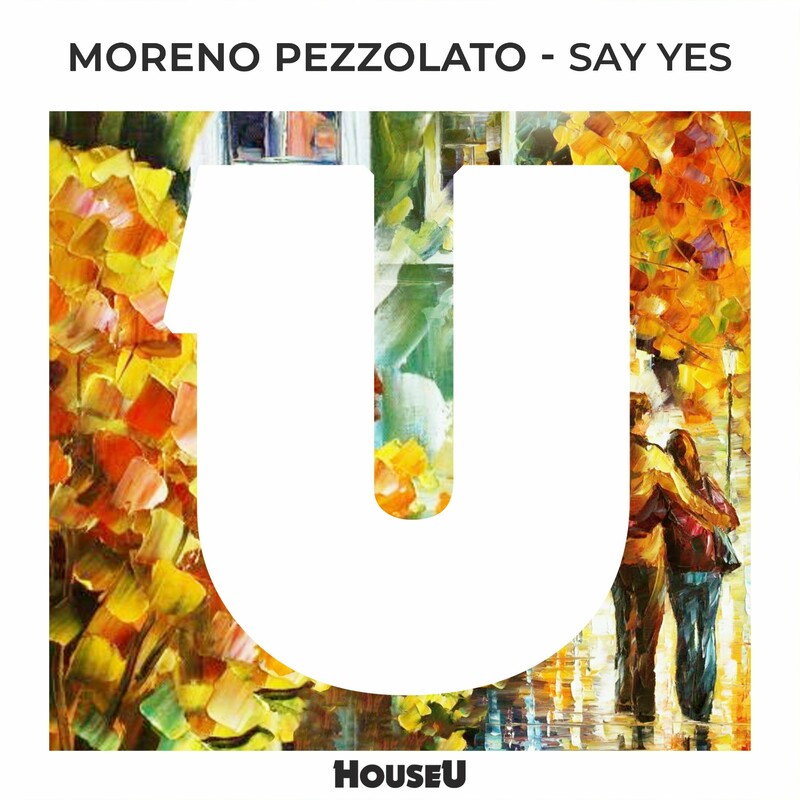 image cover: Moreno Pezzolato - Say Yes on HouseU