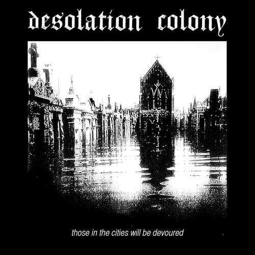 image cover: Desolation Colony - Those In The Cities Will Be Devoured on Aufnahme + Wiedergabe