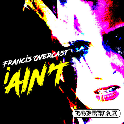 image cover: Francis Overcast - I Ain't on Dopewax Records