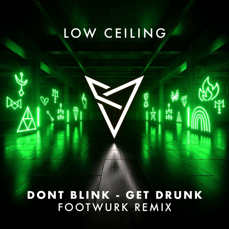 image cover: DONT BLINK - GET DRUNK (FOOTWURK REMIX) on LOW CEILING