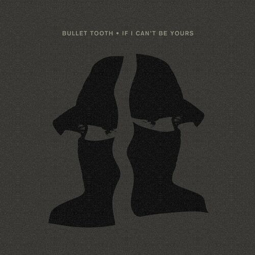 image cover: bullet tooth - IF I CAN'T BE YOURS on Crosstown Rebels