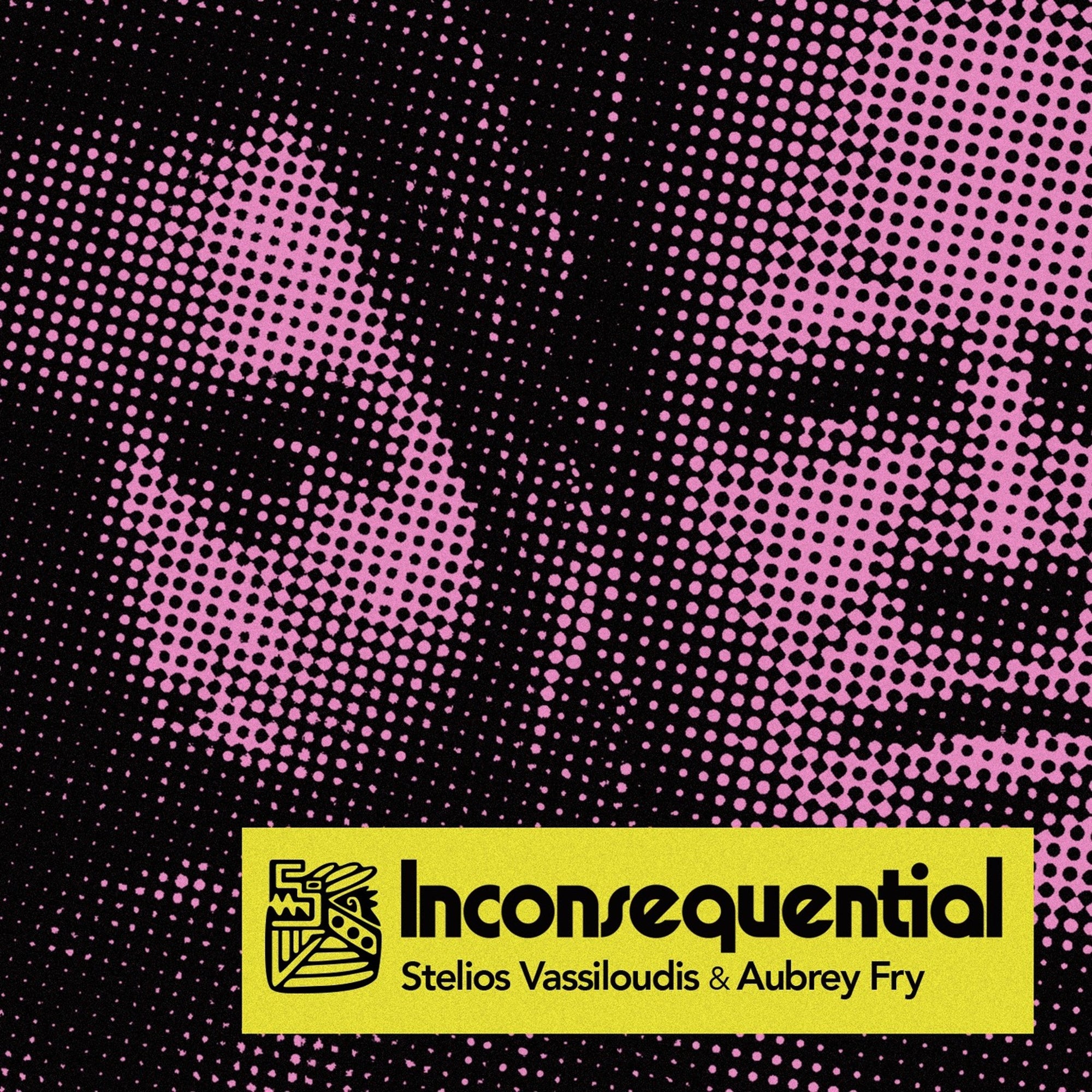 image cover: Stelios Vassiloudis; Aubrey Fry - Inconsequential on Tenampa Recordings