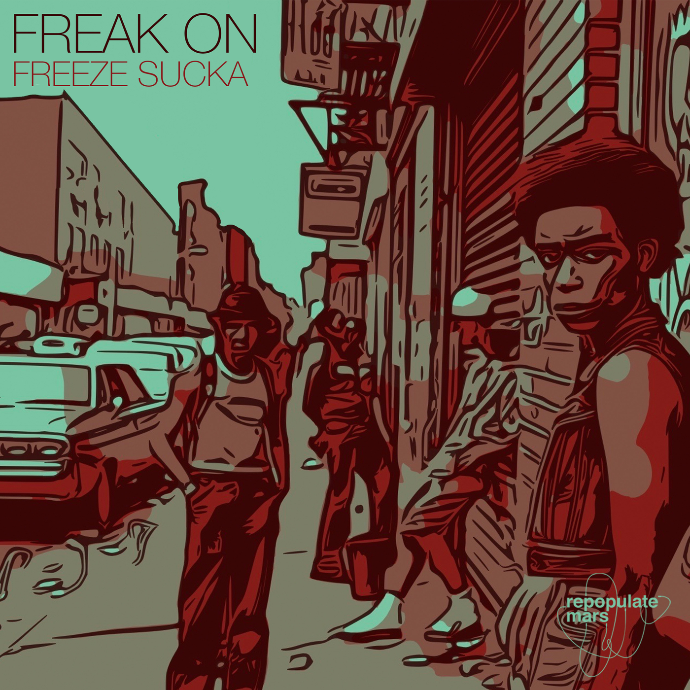 image cover: FREAK ON - Freeze Sucka on Repopulate Mars