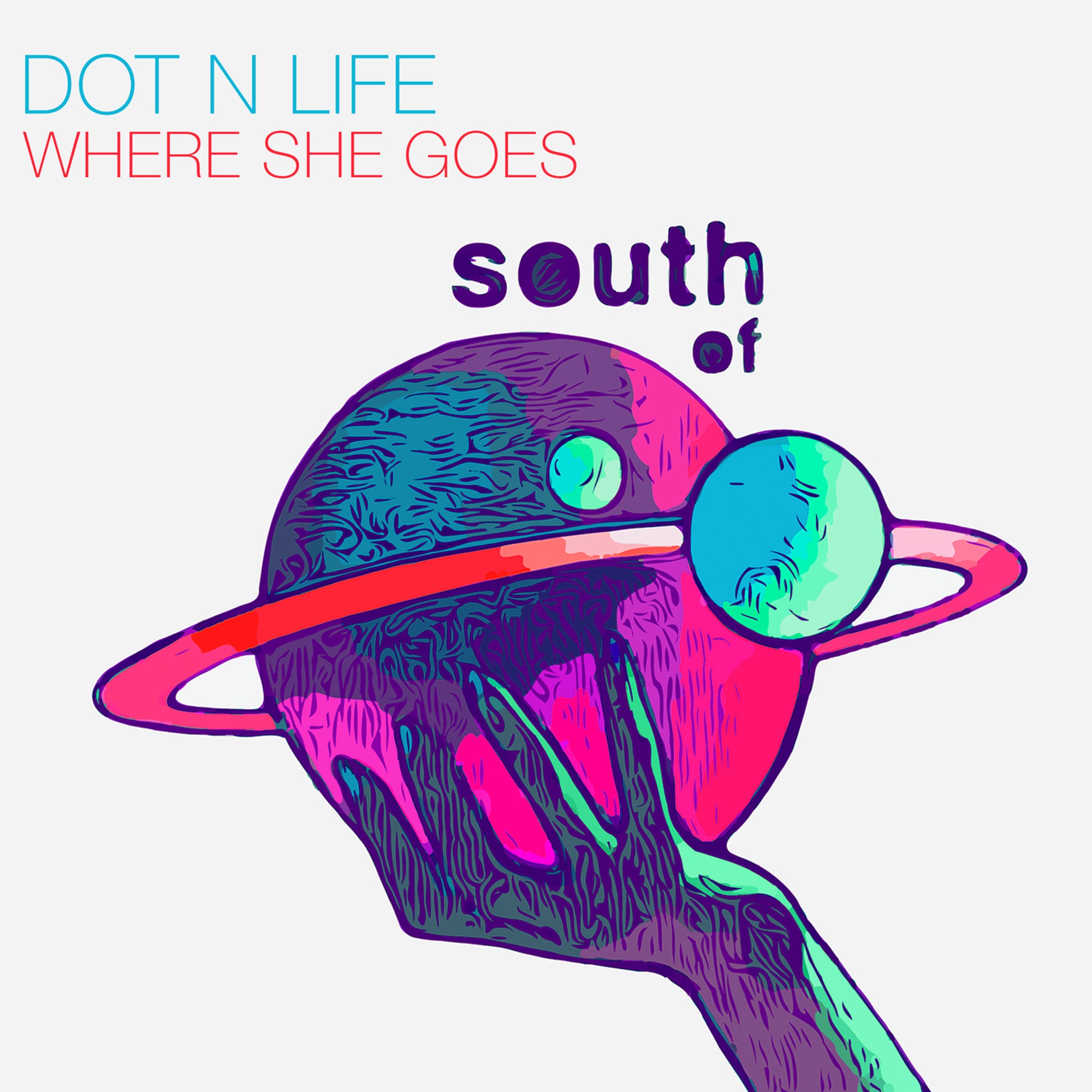 image cover: Dot N Life - Where She Goes on (South Of Saturn)