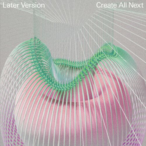 image cover: Later Version - Create All Next on Tartelet Records