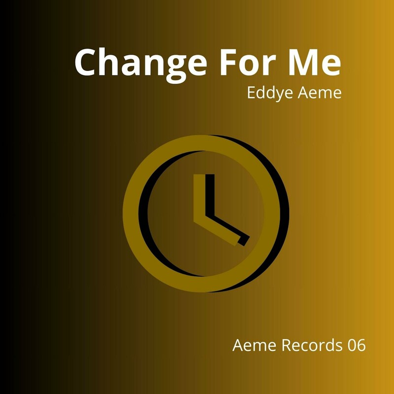 image cover: Eddye Aeme - Change For Me on (Aeme Records)