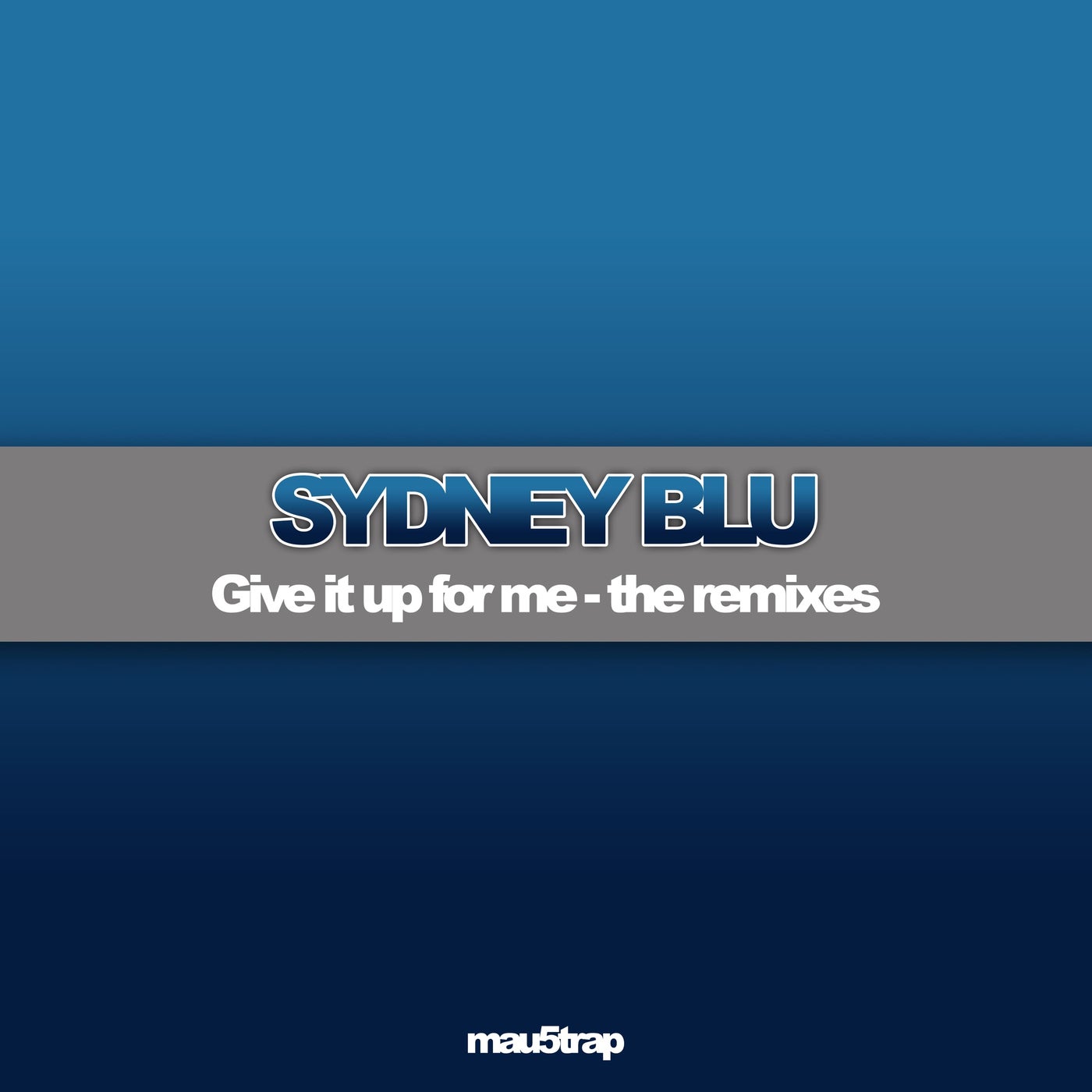 Cover Image for Sydney Blu - Give It Up For Me (The Extended Remixes) on mau5trap