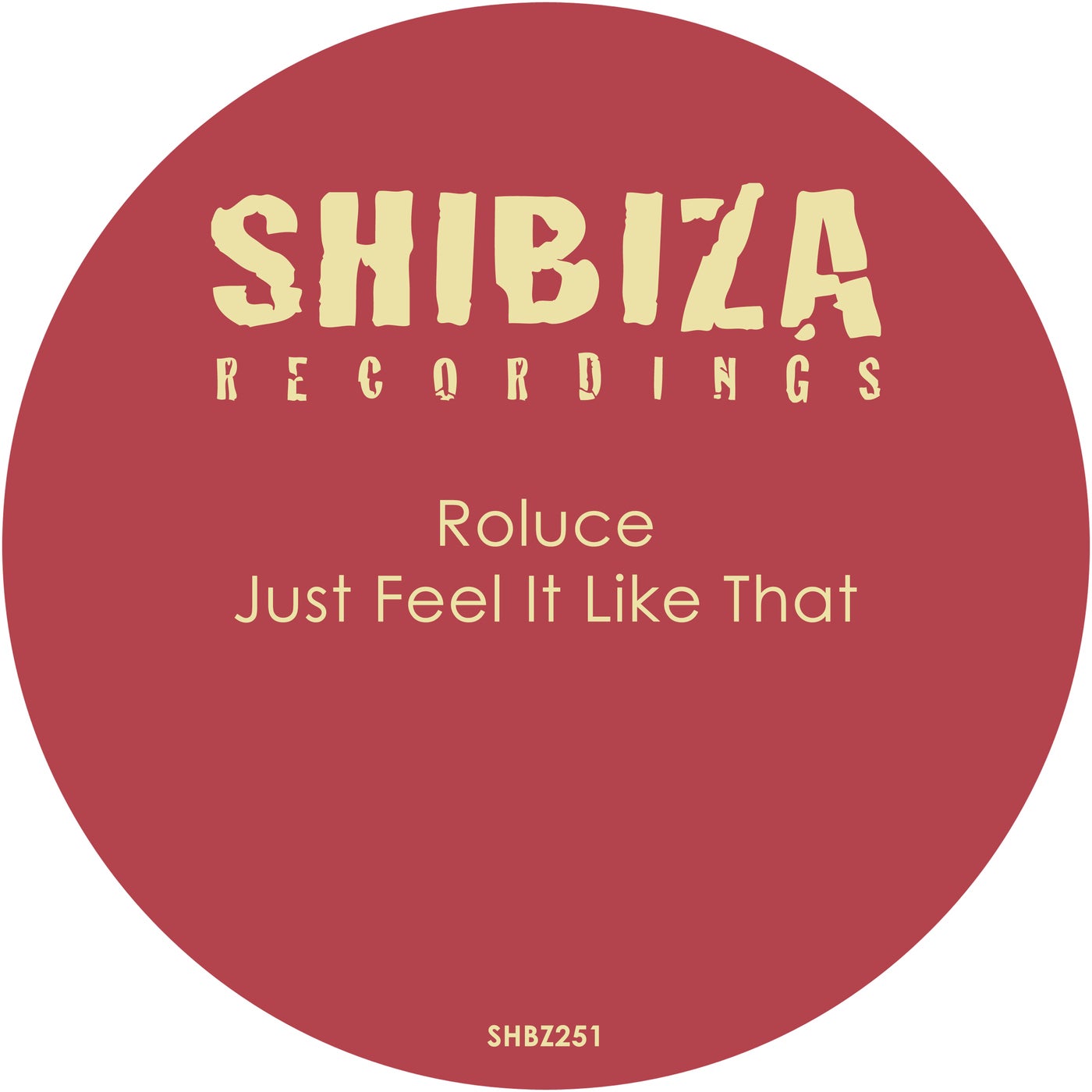 image cover: Roluce - Just Feel It Like That on Shibiza Recordings