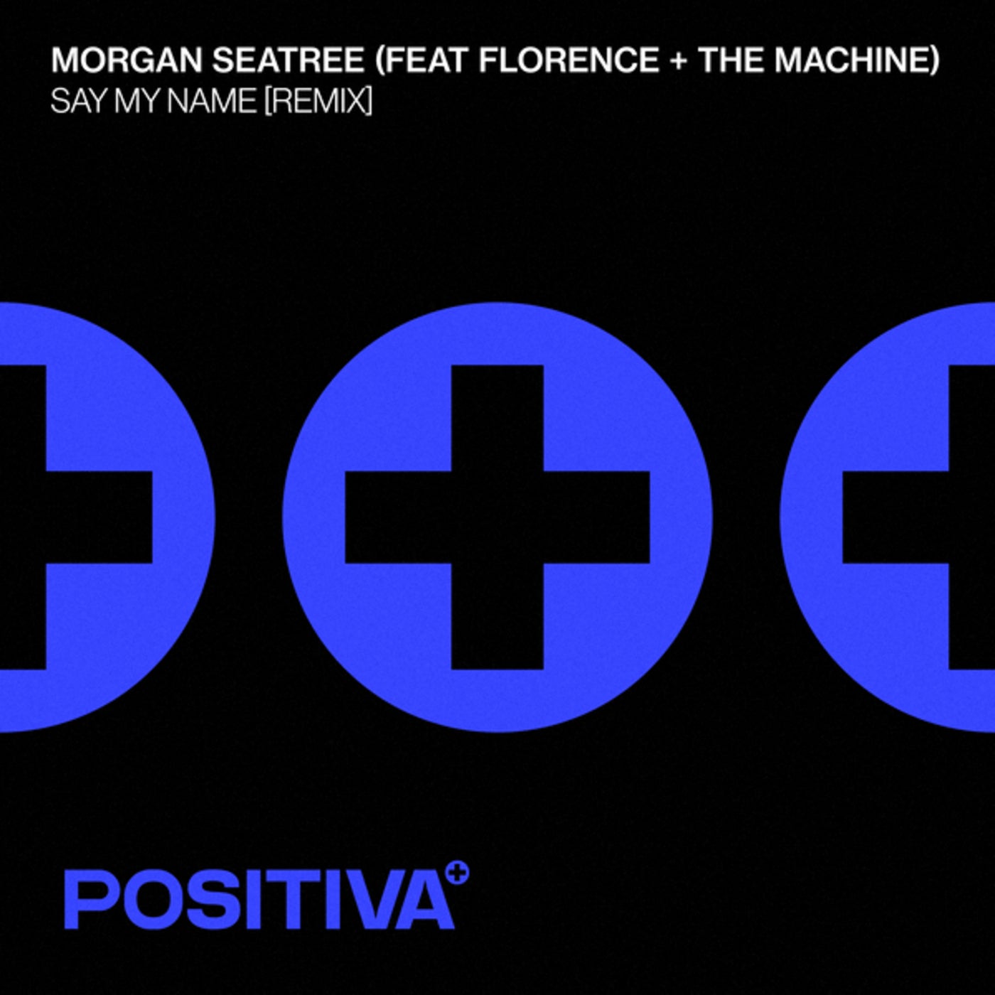 image cover: Florence + The Machine, Morgan Seatree - Say My Name (Extended Remix) on Positiva