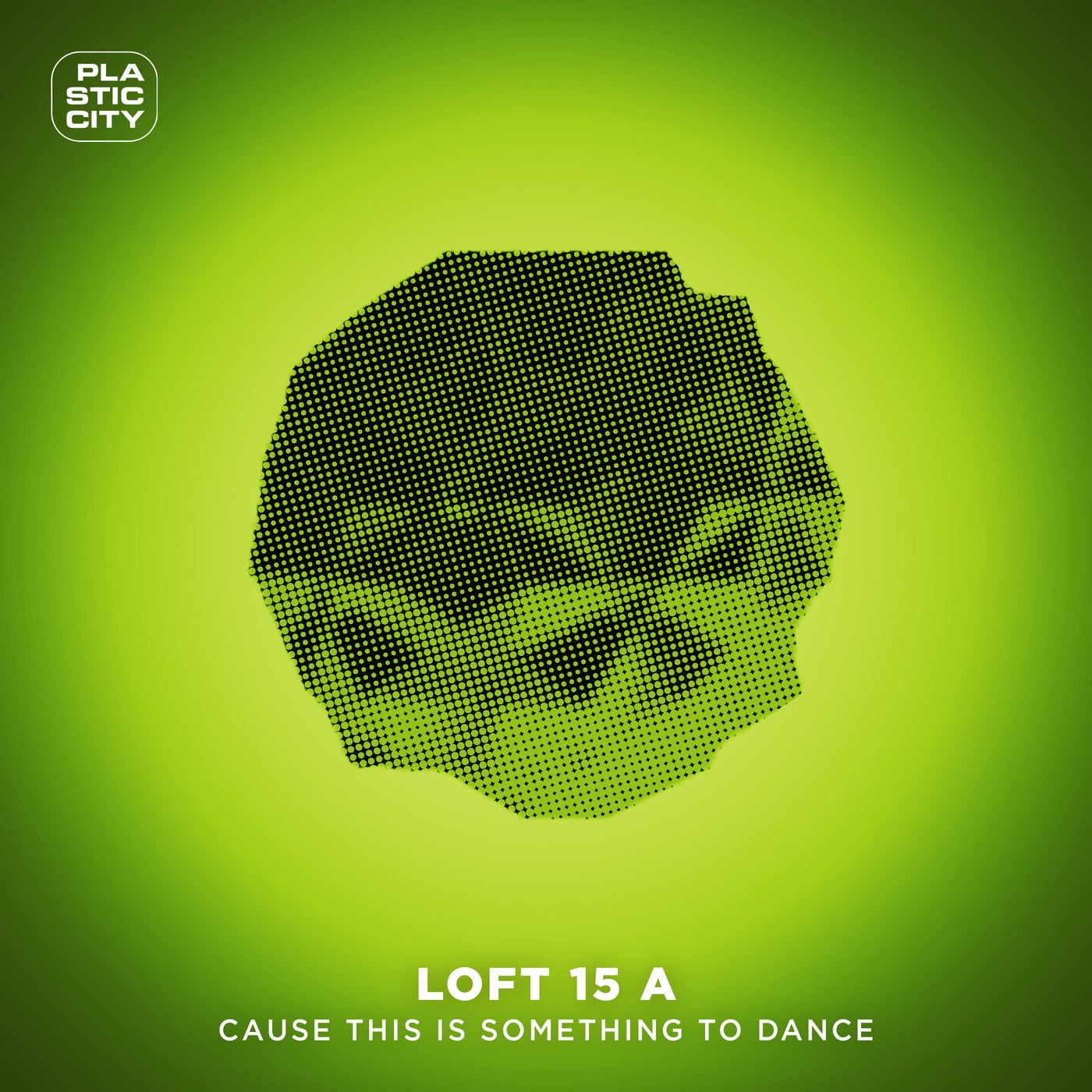 image cover: Loft 15 A - Cause This Is Something To Dance on Plastic City