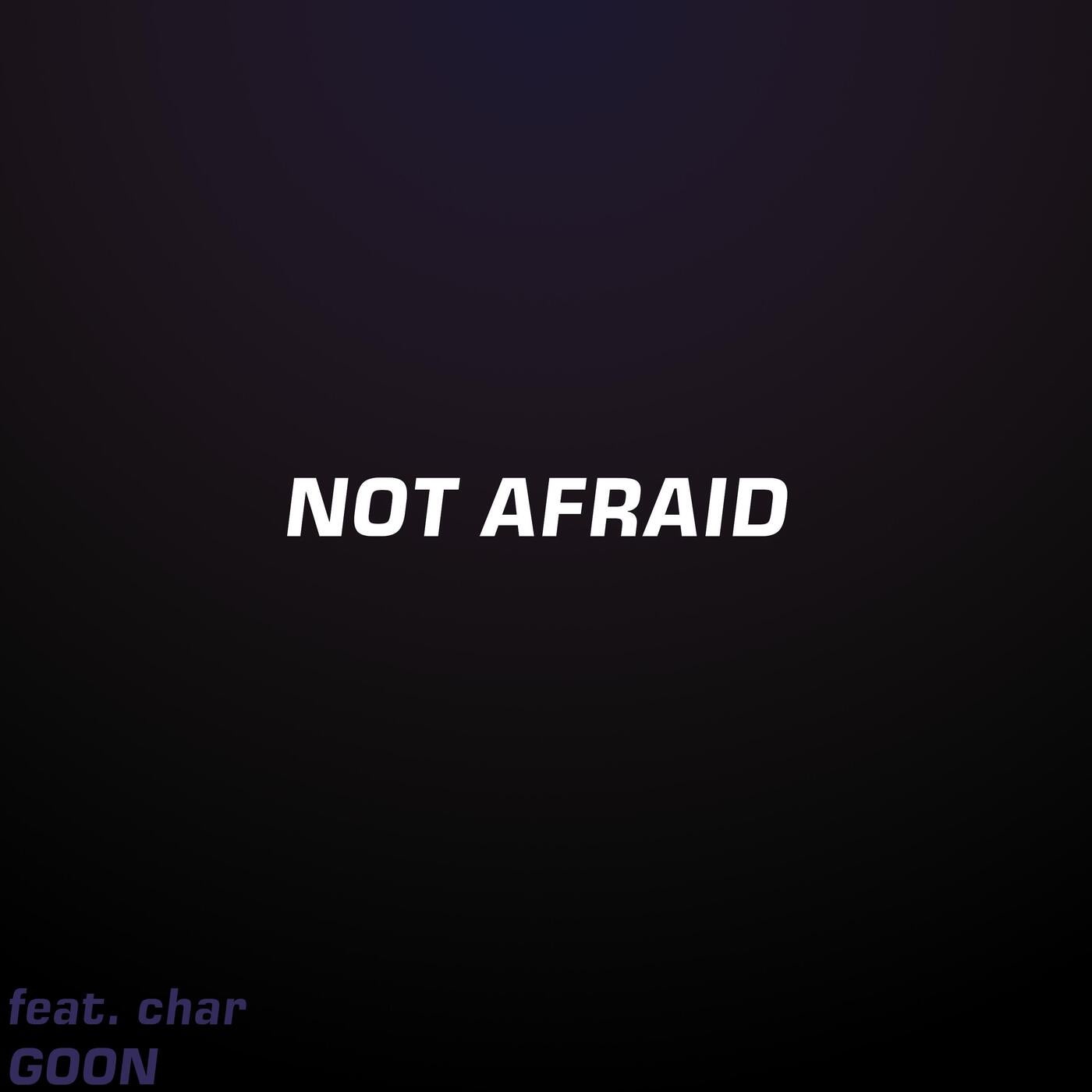 image cover: Goon, CHAR - Not Afraid (feat. char) on DistroKid