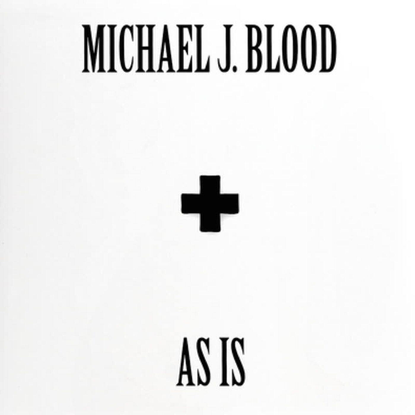 image cover: Michael J. Blood - AS IS on Blood Inc.