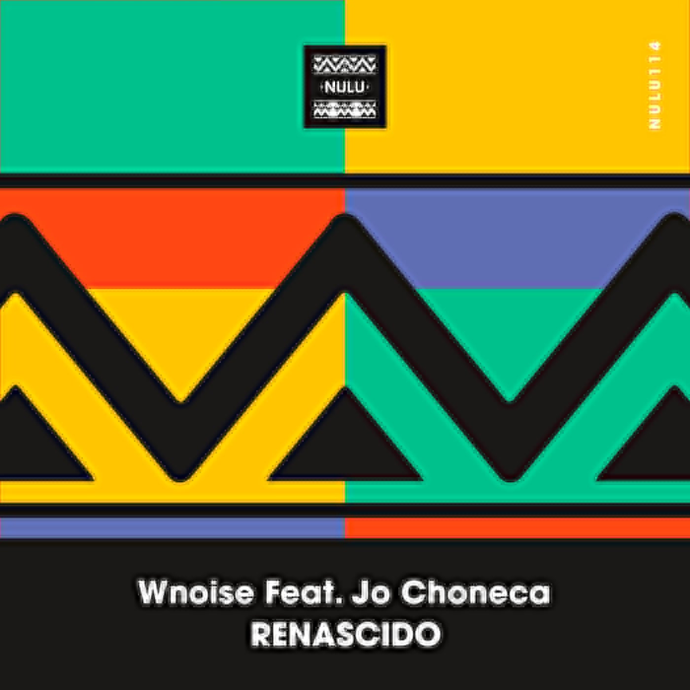 Cover Image for WNOISE, Jo Choneca - Renascido on NuLu Music