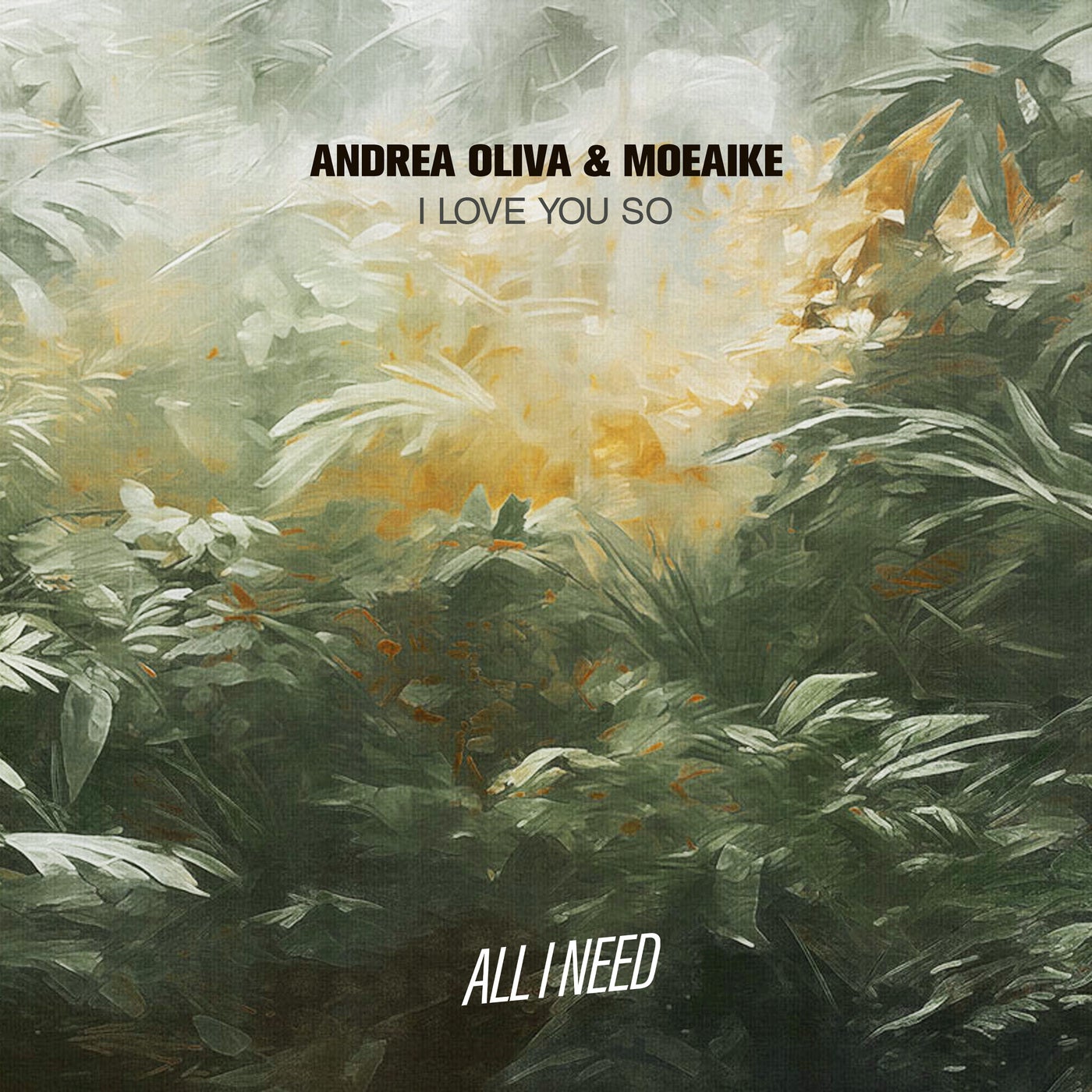 image cover: Andrea Oliva, Moeaike - I Love You So on All I Need