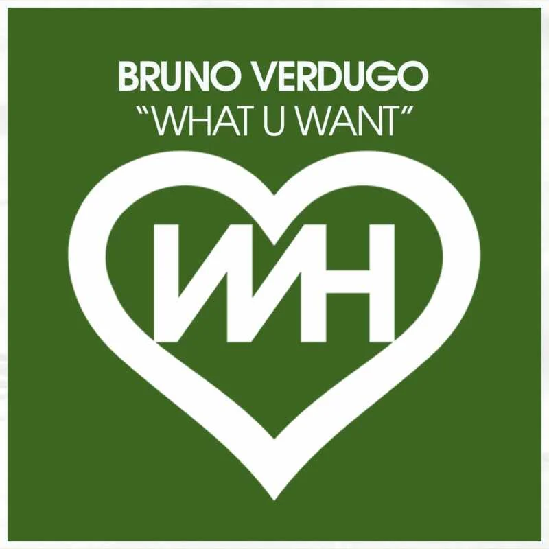 Cover Image for Bruno Verdugo - What U Want on WH Records